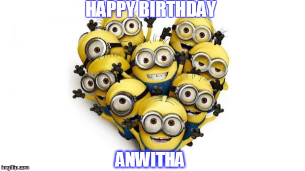Love minions | HAPPY BIRTHDAY; ANWITHA | image tagged in love minions | made w/ Imgflip meme maker