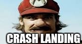 OOOOH DAT HURTS Mario | CRASH LANDING | image tagged in ooooh dat hurts mario | made w/ Imgflip meme maker