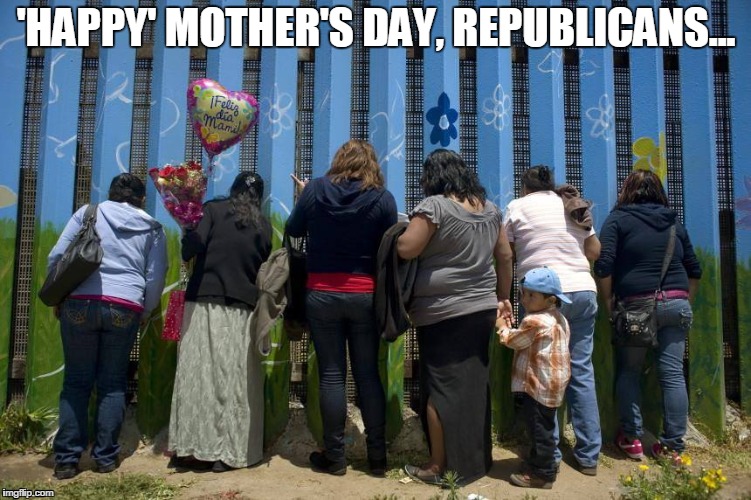 'HAPPY' MOTHER'S DAY, REPUBLICANS... | image tagged in noboarders | made w/ Imgflip meme maker