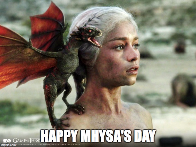 HAPPY MHYSA'S DAY | image tagged in game of thrones,mother's day | made w/ Imgflip meme maker