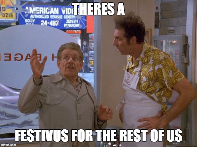 THERES A FESTIVUS FOR THE REST OF US | made w/ Imgflip meme maker