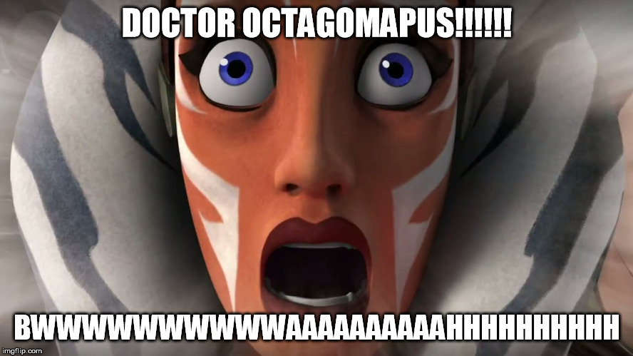 The Laser Collection | DOCTOR OCTAGOMAPUS!!!!!! BWWWWWWWWWWAAAAAAAAAAHHHHHHHHHH | image tagged in memes,star,wars,ahsoka,tano,rebels | made w/ Imgflip meme maker