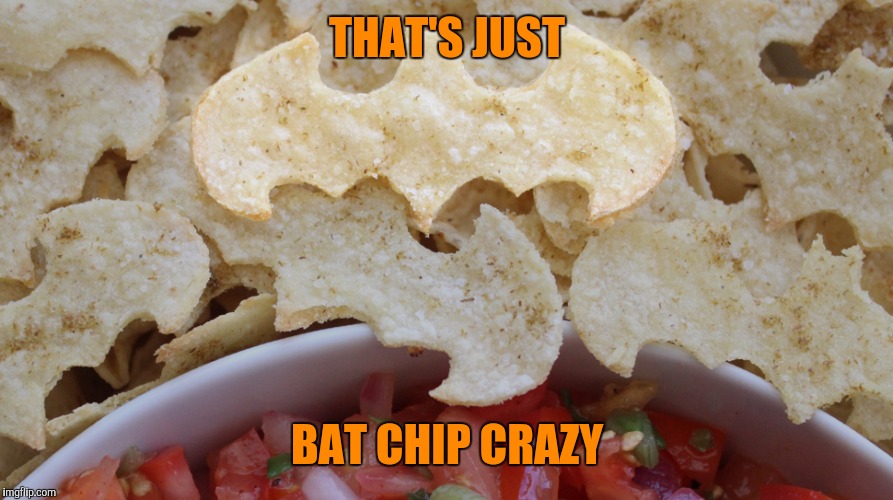 THAT'S JUST BAT CHIP CRAZY | made w/ Imgflip meme maker
