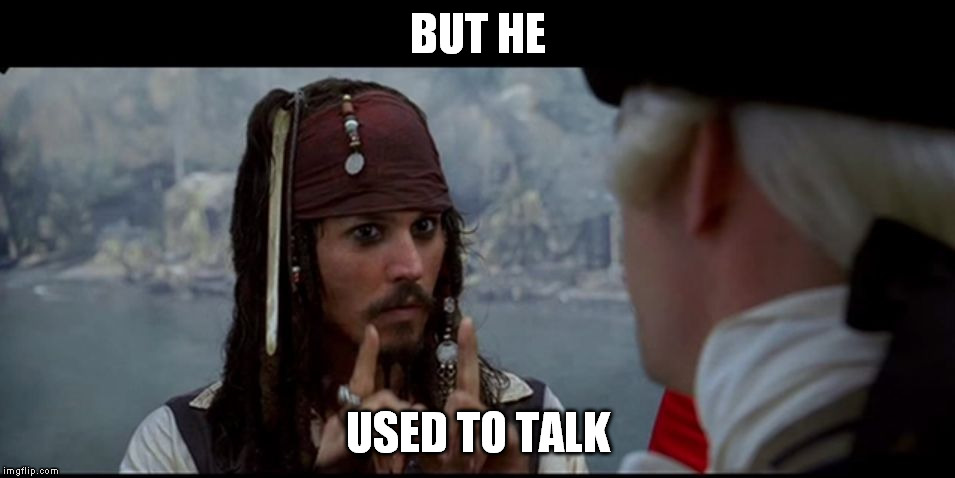 Captain Jack Sparrow But you | BUT HE USED TO TALK | image tagged in captain jack sparrow but you | made w/ Imgflip meme maker