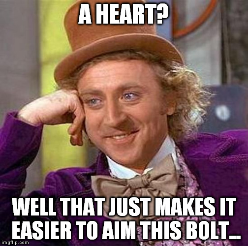 Creepy Condescending Wonka Meme | A HEART? WELL THAT JUST MAKES IT EASIER TO AIM THIS BOLT... | image tagged in memes,creepy condescending wonka | made w/ Imgflip meme maker