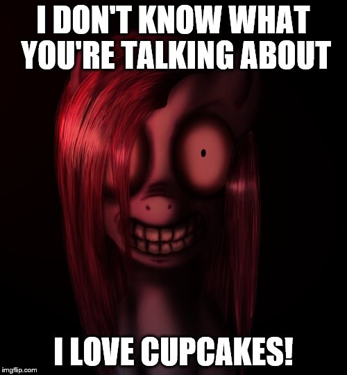 I DON'T KNOW WHAT YOU'RE TALKING ABOUT I LOVE CUPCAKES! | made w/ Imgflip meme maker