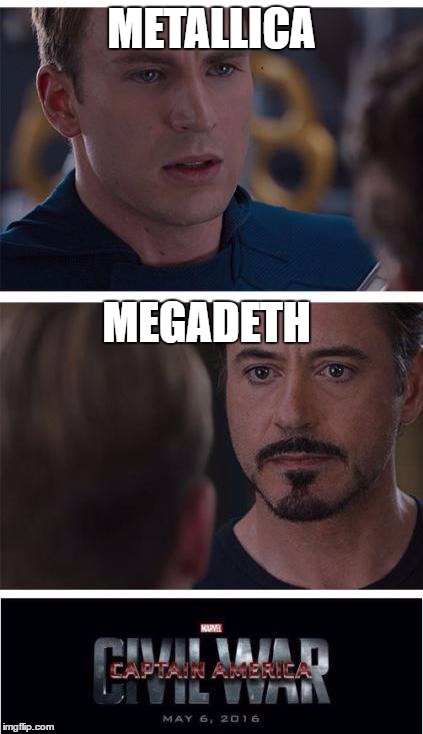 Marvel Civil War 1 Meme |  METALLICA; MEGADETH | image tagged in memes,marvel civil war 1 | made w/ Imgflip meme maker