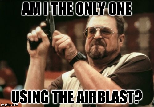 Am I The Only One Around Here | AM I THE ONLY ONE; USING THE AIRBLAST? | image tagged in memes,am i the only one around here | made w/ Imgflip meme maker