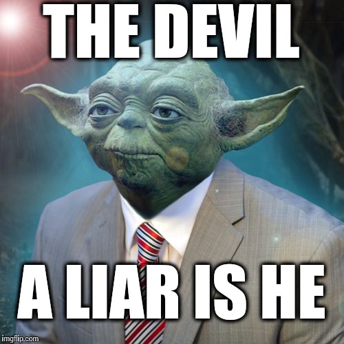 The devil is a liar?Pastor Yoda. | THE DEVIL; A LIAR IS HE | image tagged in pastor,star wars,star wars yoda,star wars no | made w/ Imgflip meme maker