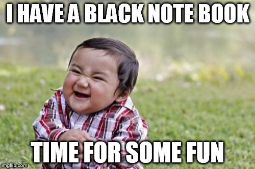 Evil Toddler | I HAVE A BLACK NOTE BOOK; TIME FOR SOME FUN | image tagged in memes,evil toddler | made w/ Imgflip meme maker