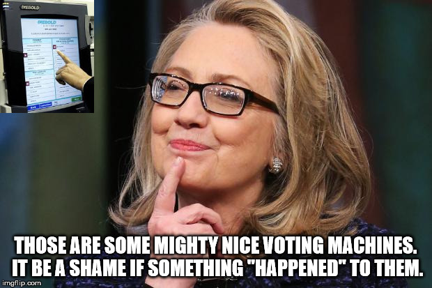 Be a shame if something happened | THOSE ARE SOME MIGHTY NICE VOTING MACHINES. IT BE A SHAME IF SOMETHING "HAPPENED" TO THEM. | image tagged in hillary clinton,voting machines,primary,election fraud,bernie sanders,shame | made w/ Imgflip meme maker