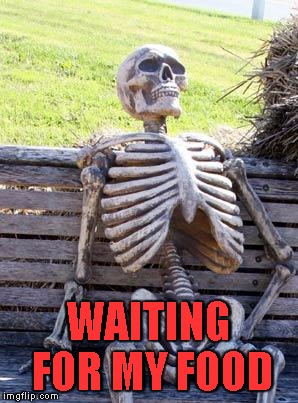 Waiting Skeleton Meme | WAITING FOR MY FOOD | image tagged in memes,waiting skeleton | made w/ Imgflip meme maker