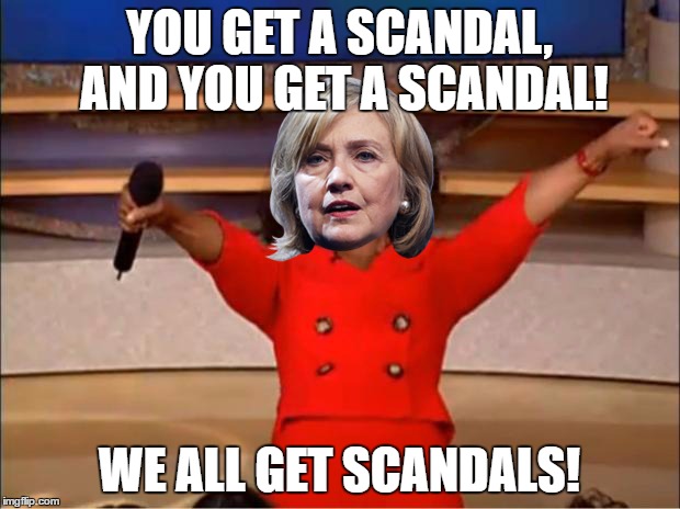 Everyone does indeed get a scandal. No purchase necessary. | YOU GET A SCANDAL, AND YOU GET A SCANDAL! WE ALL GET SCANDALS! | image tagged in everyone gets a scandal | made w/ Imgflip meme maker