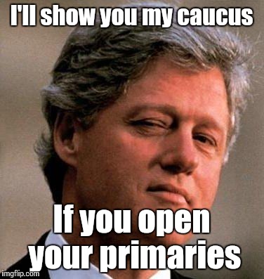 Bill Clinton Wink | I'll show you my caucus; If you open your primaries | image tagged in bill clinton wink,trhtimmy,caucus,open primaries,clinton | made w/ Imgflip meme maker