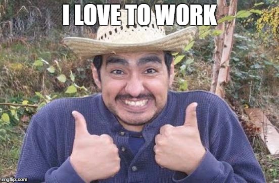 I LOVE TO WORK | made w/ Imgflip meme maker