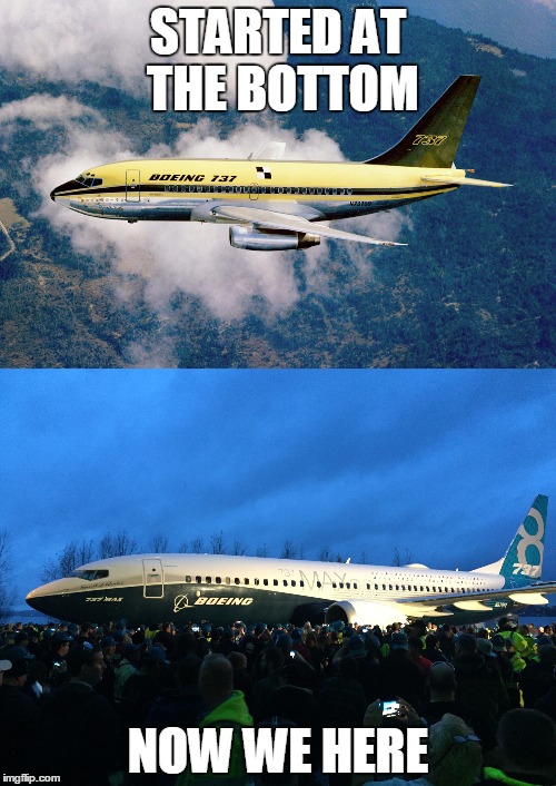Evolution of the Boeing 737 | STARTED AT THE BOTTOM; NOW WE HERE | image tagged in memes,airplane,aviation,737 max | made w/ Imgflip meme maker