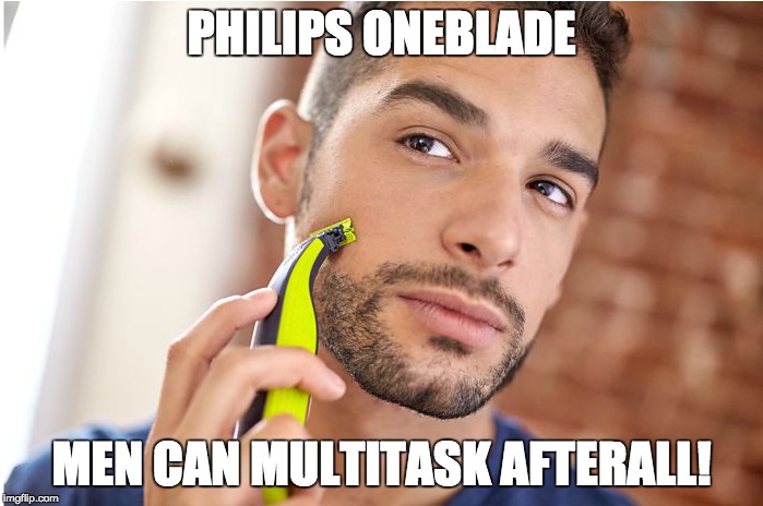 PHILIPS ONEBLADE; MEN CAN MULTITASK AFTERALL! | made w/ Imgflip meme maker