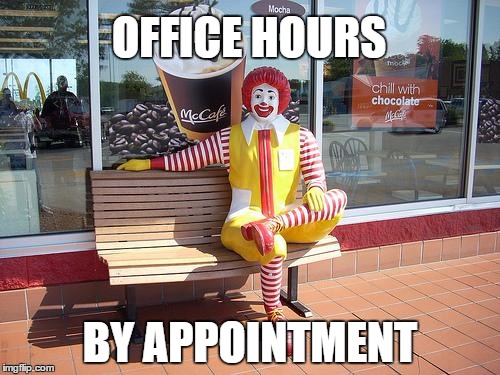 THE WATCH WAITS FOR YOU! | OFFICE HOURS BY APPOINTMENT | image tagged in mcdonalds,school,the office | made w/ Imgflip meme maker