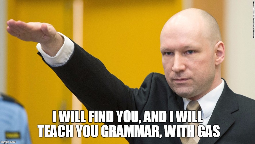 I WILL FIND YOU, AND I WILL TEACH YOU GRAMMAR, WITH GAS | made w/ Imgflip meme maker