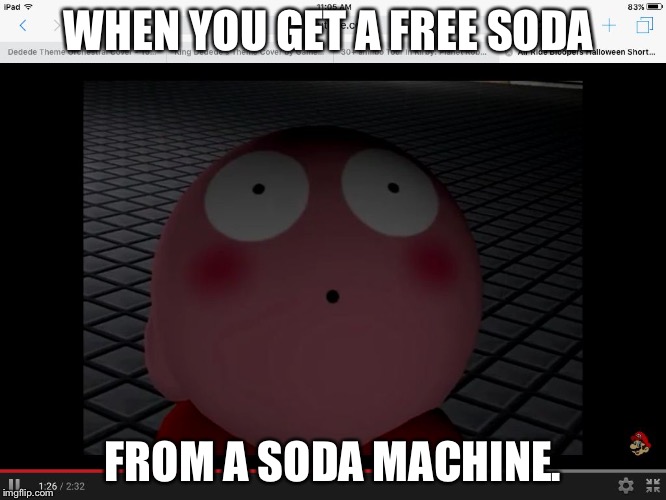 WHEN YOU GET A FREE SODA; FROM A SODA MACHINE. | image tagged in kirby | made w/ Imgflip meme maker
