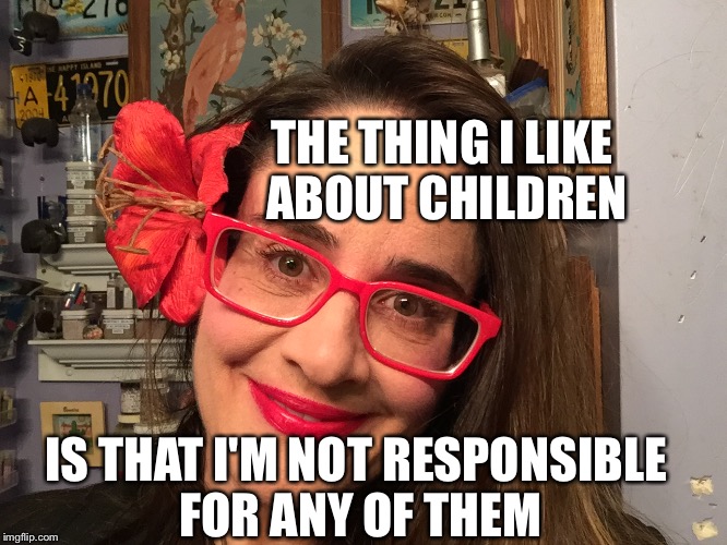 THE THING I LIKE ABOUT CHILDREN; IS THAT I'M NOT RESPONSIBLE FOR ANY OF THEM | image tagged in no kids baby,antinatalism,parenting,childfree | made w/ Imgflip meme maker