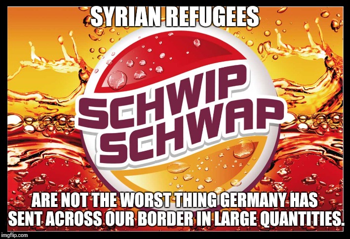 It really is a terrible cola with no redeeming qualities. | SYRIAN REFUGEES; ARE NOT THE WORST THING GERMANY HAS SENT ACROSS OUR BORDER IN LARGE QUANTITIES. | image tagged in germany,denmark,soda,refugees,memes | made w/ Imgflip meme maker