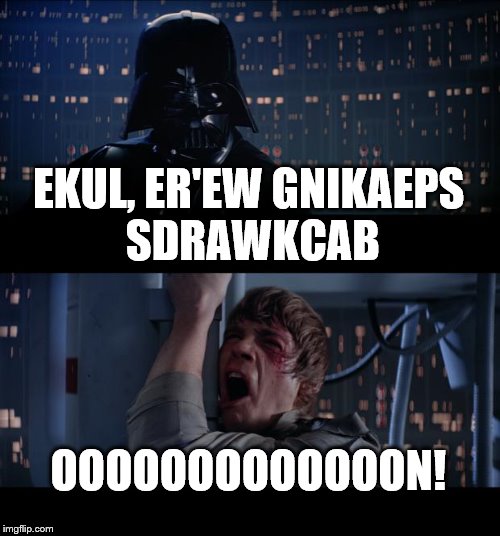 Star Wars No | EKUL, ER'EW GNIKAEPS SDRAWKCAB; OOOOOOOOOOOOON! | image tagged in memes,star wars no | made w/ Imgflip meme maker