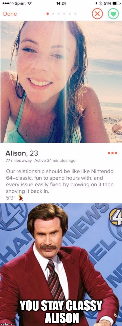 She's tall and likes to tango | YOU STAY CLASSY ALISON | image tagged in tinder,stay classy | made w/ Imgflip meme maker