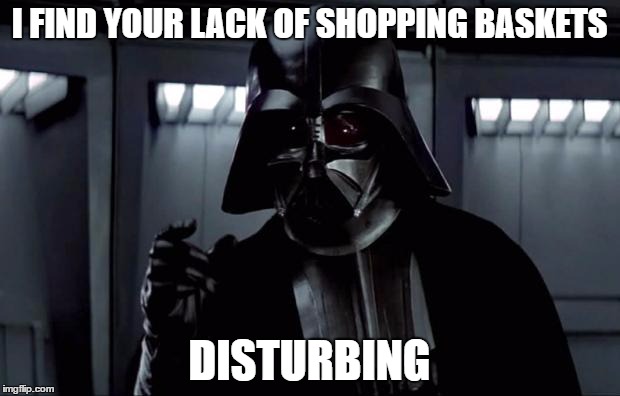 Darth Vader | I FIND YOUR LACK OF SHOPPING BASKETS; DISTURBING | image tagged in darth vader | made w/ Imgflip meme maker