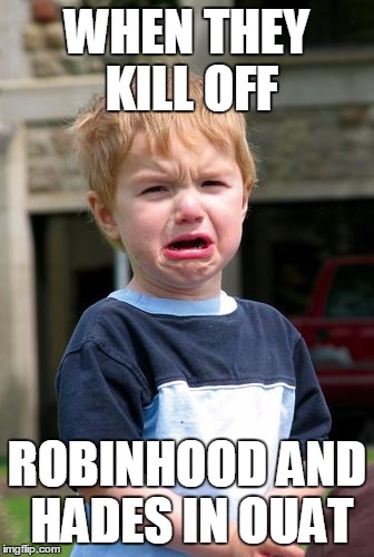 Sad Face | WHEN THEY KILL OFF; ROBINHOOD AND HADES IN OUAT | image tagged in sad face | made w/ Imgflip meme maker