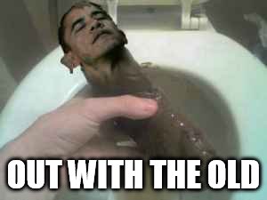 Obama Turd | OUT WITH THE OLD | image tagged in obama turd | made w/ Imgflip meme maker