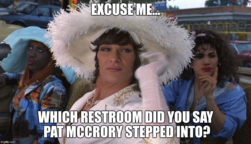 The Search for Pat... | EXCUSE ME... WHICH RESTROOM DID YOU SAY PAT MCCRORY STEPPED INTO? | image tagged in to-wong-foo,north carolina,hb2,lgbt | made w/ Imgflip meme maker