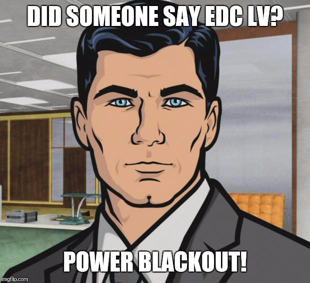 Archer Meme | DID SOMEONE SAY EDC LV? POWER BLACKOUT! | image tagged in memes,archer | made w/ Imgflip meme maker