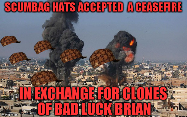 BREAKING NEWS! | SCUMBAG HATS ACCEPTED  A CEASEFIRE; IN EXCHANGE FOR CLONES OF BAD LUCK BRIAN | image tagged in memes,scumbag,invasion | made w/ Imgflip meme maker