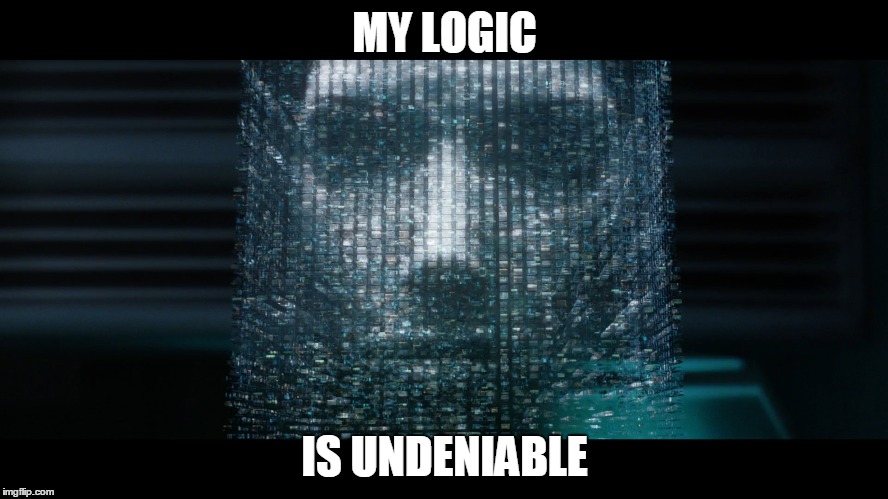 My Logic is Undeniable |  MY LOGIC; IS UNDENIABLE | image tagged in irobot,viki,artificial intelligence | made w/ Imgflip meme maker