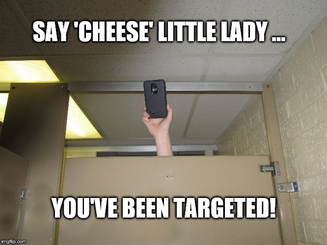 SAY 'CHEESE' LITTLE LADY ... YOU'VE BEEN TARGETED! | image tagged in restroom,mixed,target,picture | made w/ Imgflip meme maker