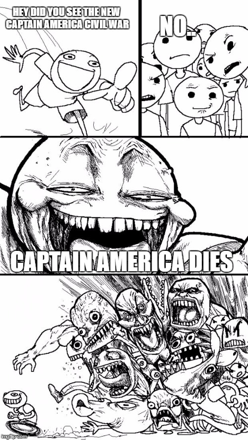 Hey Internet Meme | NO.. HEY DID YOU SEE THE NEW CAPTAIN AMERICA CIVIL WAR; CAPTAIN AMERICA DIES | image tagged in memes,hey internet | made w/ Imgflip meme maker