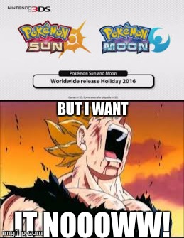 BUT I WANT; IT NOOOWW! | image tagged in pokemon,vegeta | made w/ Imgflip meme maker