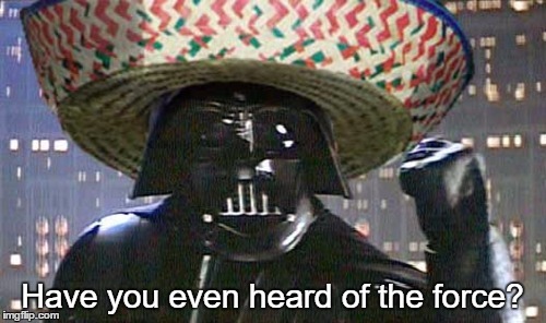 Have you even heard of the force? | made w/ Imgflip meme maker