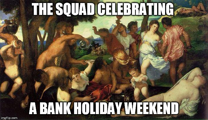 THE SQUAD CELEBRATING; A BANK HOLIDAY WEEKEND | image tagged in medieval | made w/ Imgflip meme maker