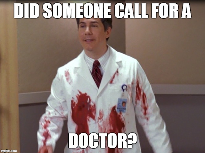 DID SOMEONE CALL FOR A DOCTOR? | made w/ Imgflip meme maker