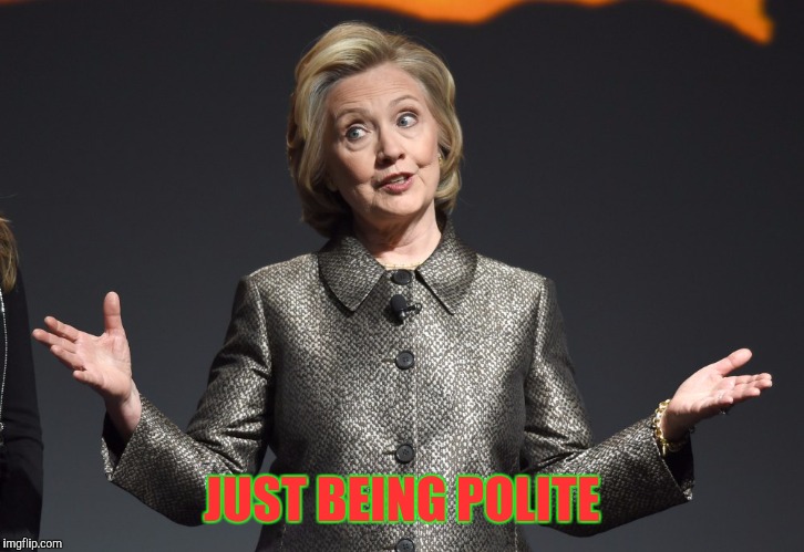JUST BEING POLITE | made w/ Imgflip meme maker