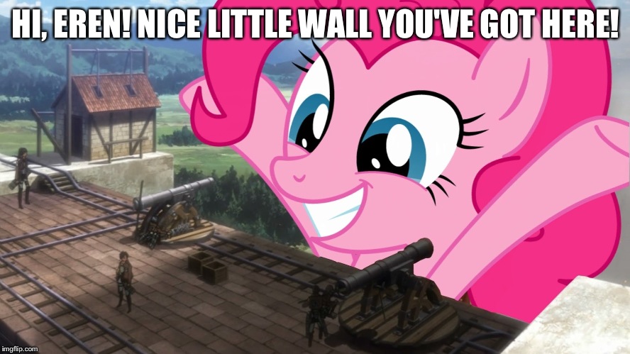 mlp attonmlp | HI, EREN! NICE LITTLE WALL YOU'VE GOT HERE! | image tagged in mlp attonmlp | made w/ Imgflip meme maker