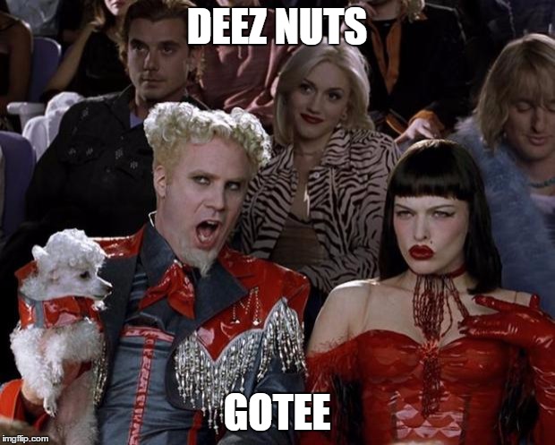 Mugatu So Hot Right Now | DEEZ NUTS; GOTEE | image tagged in memes,mugatu so hot right now | made w/ Imgflip meme maker