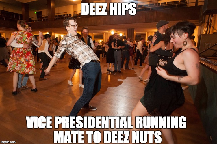 I'd vote for this guy... | DEEZ HIPS; VICE PRESIDENTIAL RUNNING MATE TO DEEZ NUTS | image tagged in deez hips,political,deez nuts | made w/ Imgflip meme maker