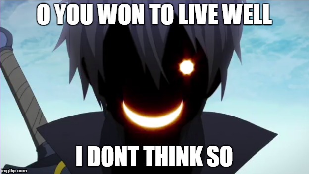 O YOU WON TO LIVE WELL; I DONT THINK SO | image tagged in sao | made w/ Imgflip meme maker