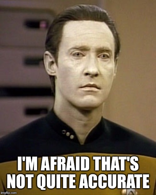 I'M AFRAID THAT'S NOT QUITE ACCURATE | made w/ Imgflip meme maker