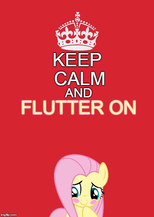 Keep Calm And Flutter On | KEEP CALM; AND; FLUTTER ON | image tagged in memes,keep calm and carry on red,fluttershy,cute | made w/ Imgflip meme maker