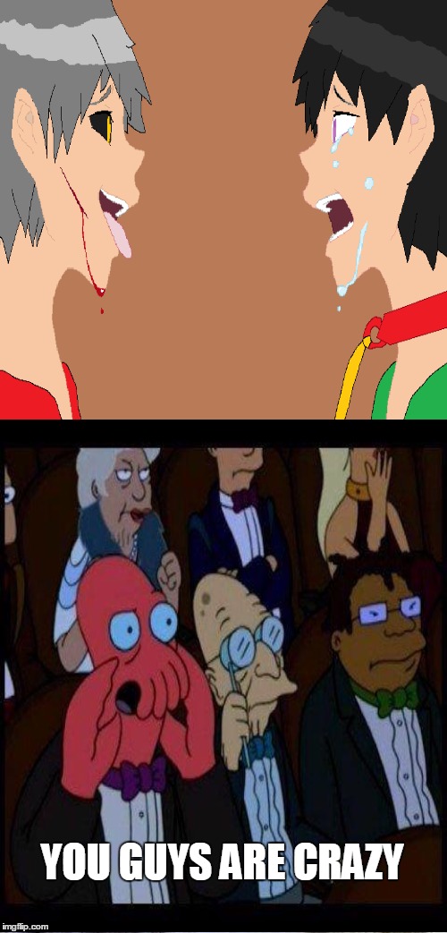 YOU GUYS ARE CRAZY | image tagged in horror,crazy,futurama,shard | made w/ Imgflip meme maker
