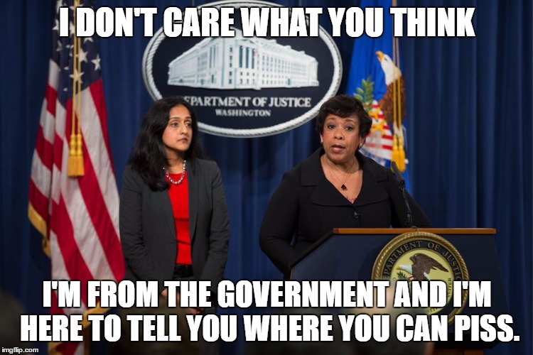 I DON'T CARE WHAT YOU THINK; I'M FROM THE GOVERNMENT AND I'M HERE TO TELL YOU WHERE YOU CAN PISS. | image tagged in bathroombitch | made w/ Imgflip meme maker
